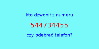 kto dzwonił 544734455  czy odebrać telefon?