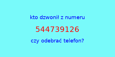 kto dzwonił 544739126  czy odebrać telefon?