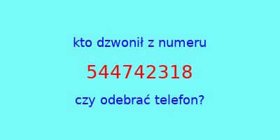 kto dzwonił 544742318  czy odebrać telefon?