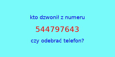 kto dzwonił 544797643  czy odebrać telefon?