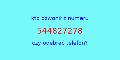 kto dzwonił 544827278  czy odebrać telefon?