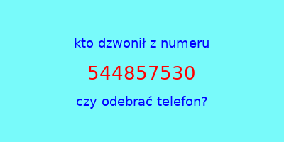 kto dzwonił 544857530  czy odebrać telefon?