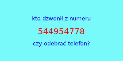 kto dzwonił 544954778  czy odebrać telefon?