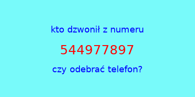 kto dzwonił 544977897  czy odebrać telefon?