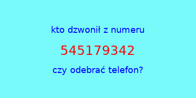 kto dzwonił 545179342  czy odebrać telefon?