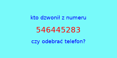 kto dzwonił 546445283  czy odebrać telefon?