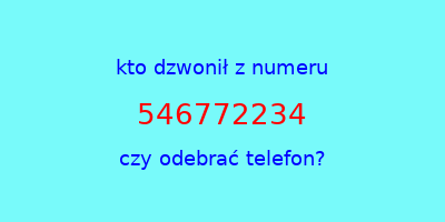 kto dzwonił 546772234  czy odebrać telefon?