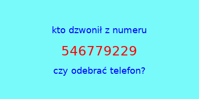 kto dzwonił 546779229  czy odebrać telefon?