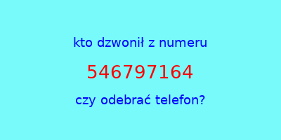 kto dzwonił 546797164  czy odebrać telefon?