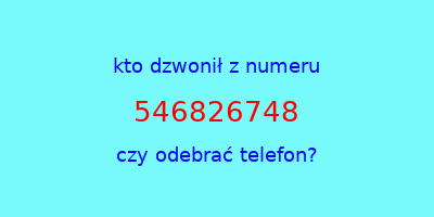 kto dzwonił 546826748  czy odebrać telefon?