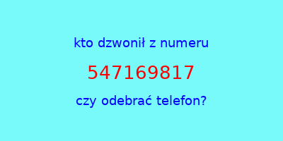 kto dzwonił 547169817  czy odebrać telefon?