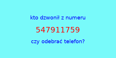 kto dzwonił 547911759  czy odebrać telefon?