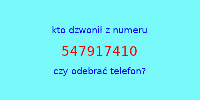 kto dzwonił 547917410  czy odebrać telefon?