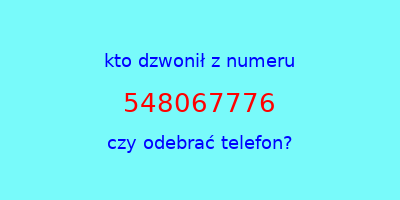 kto dzwonił 548067776  czy odebrać telefon?