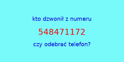 kto dzwonił 548471172  czy odebrać telefon?