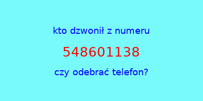 kto dzwonił 548601138  czy odebrać telefon?