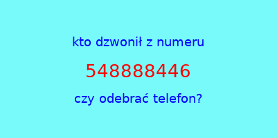 kto dzwonił 548888446  czy odebrać telefon?