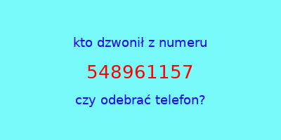 kto dzwonił 548961157  czy odebrać telefon?