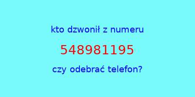 kto dzwonił 548981195  czy odebrać telefon?