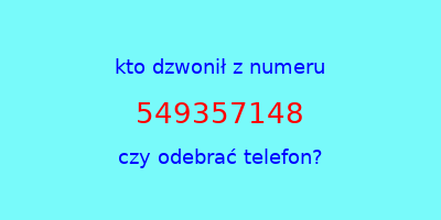 kto dzwonił 549357148  czy odebrać telefon?