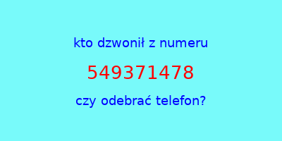 kto dzwonił 549371478  czy odebrać telefon?