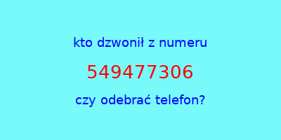 kto dzwonił 549477306  czy odebrać telefon?