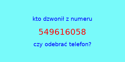 kto dzwonił 549616058  czy odebrać telefon?