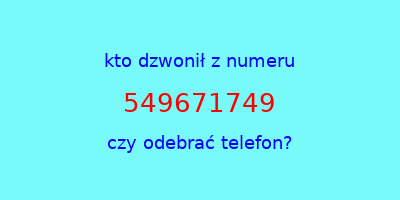 kto dzwonił 549671749  czy odebrać telefon?