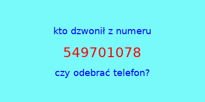 kto dzwonił 549701078  czy odebrać telefon?