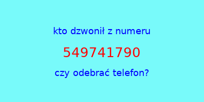 kto dzwonił 549741790  czy odebrać telefon?