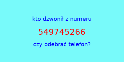 kto dzwonił 549745266  czy odebrać telefon?