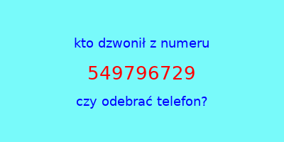 kto dzwonił 549796729  czy odebrać telefon?