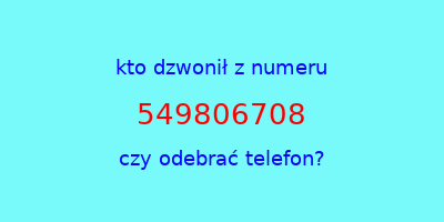 kto dzwonił 549806708  czy odebrać telefon?