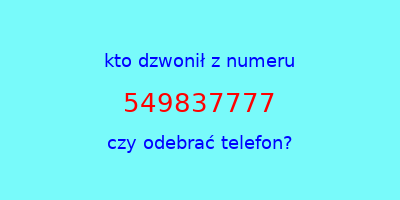 kto dzwonił 549837777  czy odebrać telefon?