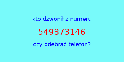 kto dzwonił 549873146  czy odebrać telefon?