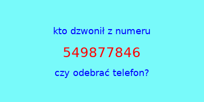 kto dzwonił 549877846  czy odebrać telefon?