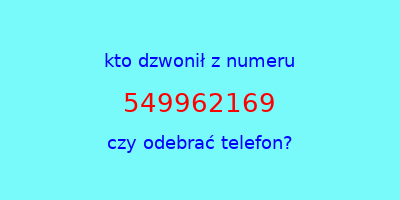 kto dzwonił 549962169  czy odebrać telefon?