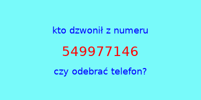 kto dzwonił 549977146  czy odebrać telefon?