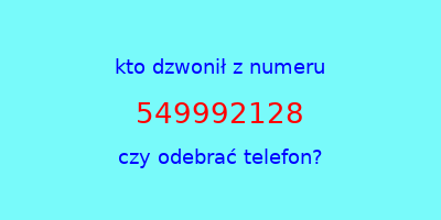 kto dzwonił 549992128  czy odebrać telefon?