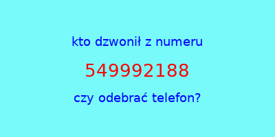 kto dzwonił 549992188  czy odebrać telefon?