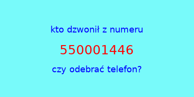 kto dzwonił 550001446  czy odebrać telefon?