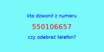 kto dzwonił 550106657  czy odebrać telefon?