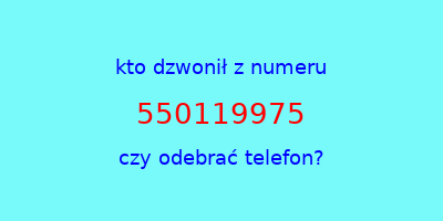 kto dzwonił 550119975  czy odebrać telefon?