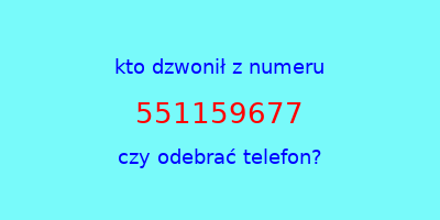 kto dzwonił 551159677  czy odebrać telefon?