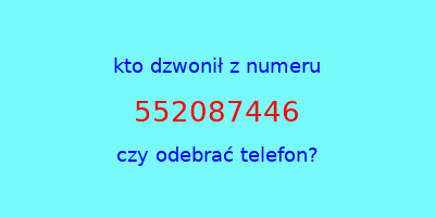 kto dzwonił 552087446  czy odebrać telefon?