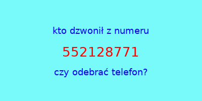 kto dzwonił 552128771  czy odebrać telefon?