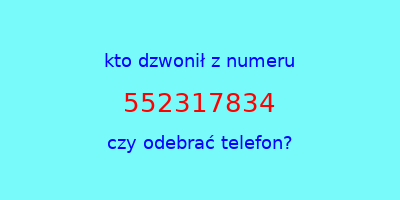 kto dzwonił 552317834  czy odebrać telefon?