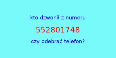 kto dzwonił 552801748  czy odebrać telefon?