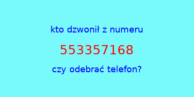 kto dzwonił 553357168  czy odebrać telefon?