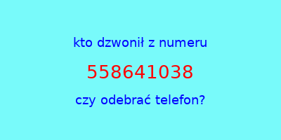 kto dzwonił 558641038  czy odebrać telefon?